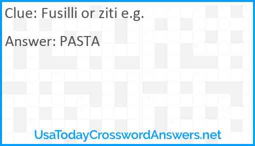 Fusilli or ziti e.g. Answer