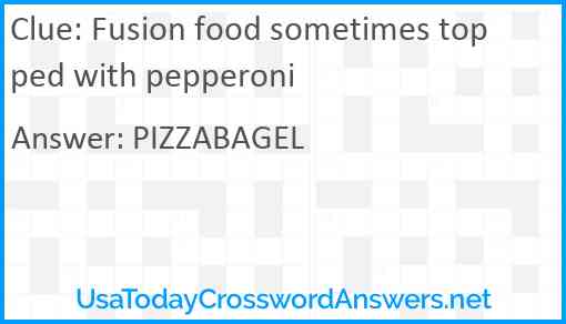 Fusion food sometimes topped with pepperoni Answer