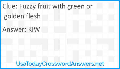 Fuzzy fruit with green or golden flesh Answer