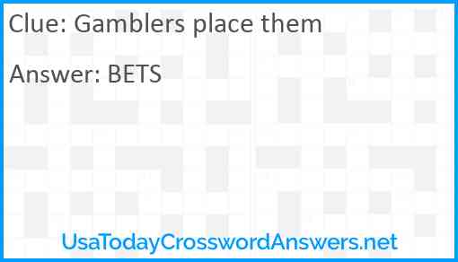 Gamblers place them Answer