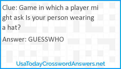 Game in which a player might ask Is your person wearing a hat? Answer
