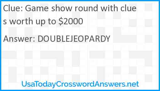 Game show round with clues worth up to $2000 Answer