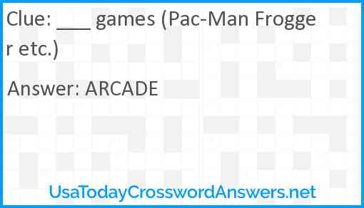 ___ games (Pac-Man Frogger etc.) Answer