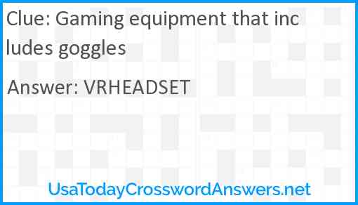 Gaming equipment that includes goggles Answer