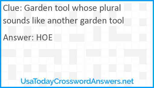 Garden tool whose plural sounds like another garden tool Answer