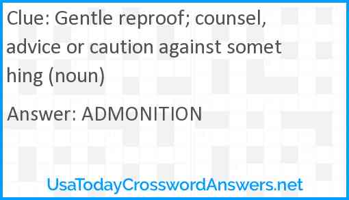 Gentle reproof; counsel, advice or caution against something (noun) Answer