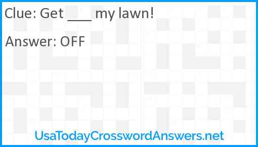 Get ___ my lawn! Answer