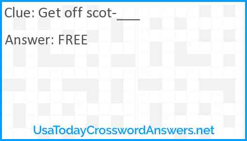 Get off scot-___ Answer