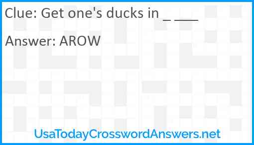 Get one's ducks in _ ___ Answer