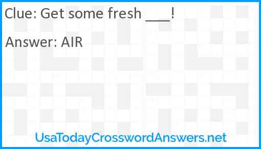 Get some fresh ___! Answer