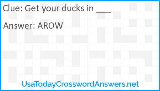Get your ducks in _ ___ Answer
