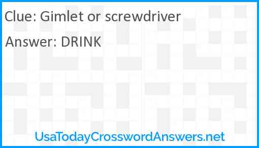 Gimlet or screwdriver Answer
