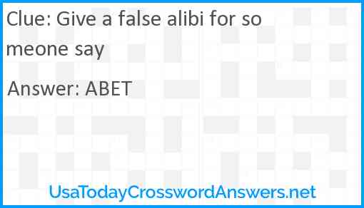 Give a false alibi for someone say Answer