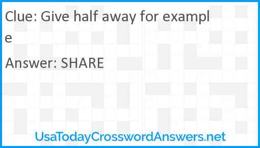 Give half away for example Answer