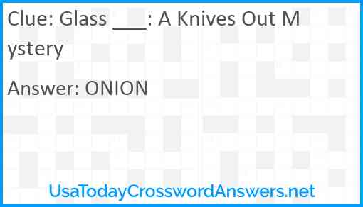 Glass ___: A Knives Out Mystery Answer