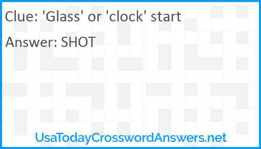 'Glass' or 'clock' start Answer