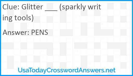 Glitter ___ (sparkly writing tools) Answer