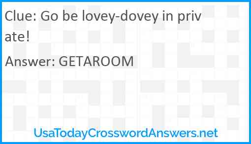 Go be lovey-dovey in private! Answer