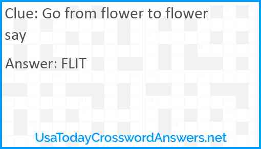 Go from flower to flower say Answer
