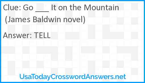 Go ___ It on the Mountain (James Baldwin novel) Answer