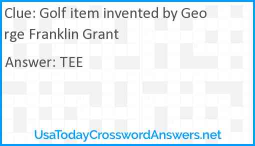 Golf item invented by George Franklin Grant Answer