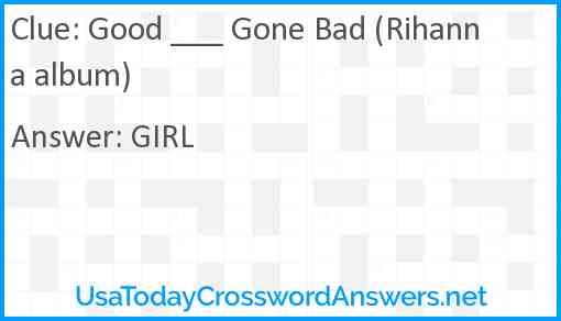 Good ___ Gone Bad (Rihanna album) Answer