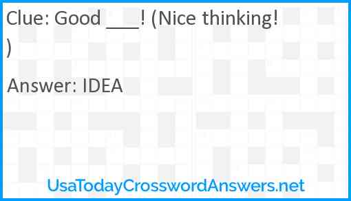 Good ___! (Nice thinking!) Answer