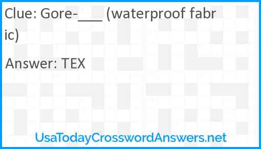 Gore-___ (waterproof fabric) Answer