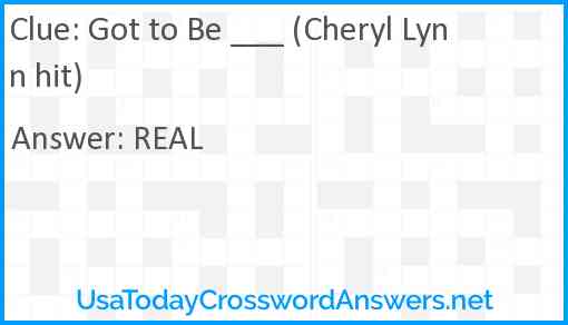 Got to Be ___ (Cheryl Lynn hit) Answer