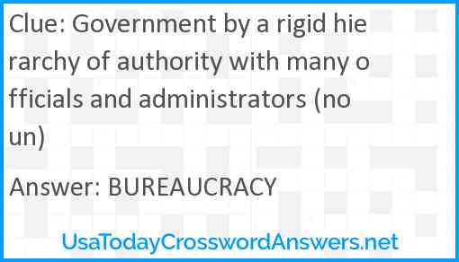 Government by a rigid hierarchy of authority with many officials and administrators (noun) Answer