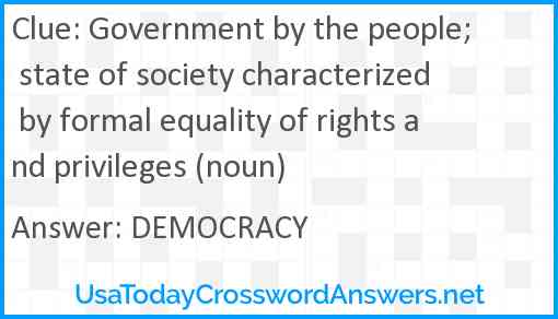 Government by the people; state of society characterized by formal equality of rights and privileges (noun) Answer