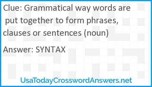 Grammatical way words are put together to form phrases, clauses or sentences (noun) Answer
