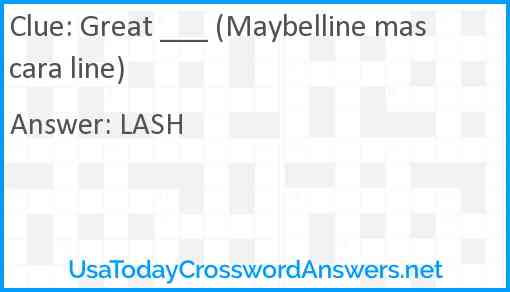 Great ___ (Maybelline mascara line) Answer