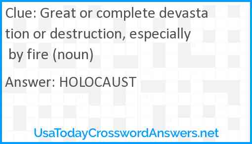 Great or complete devastation or destruction, especially by fire (noun) Answer
