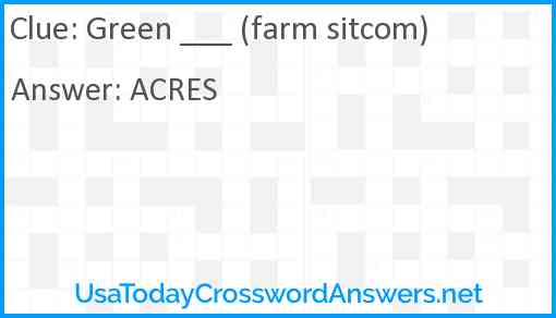 Green ___ (farm sitcom) Answer