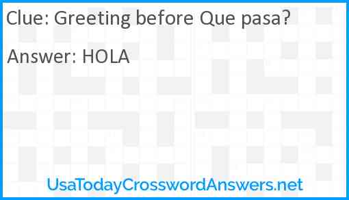 Greeting before Que pasa? Answer
