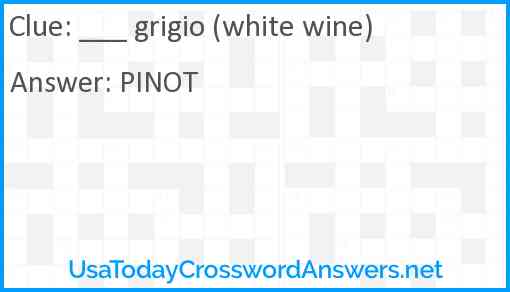 ___ grigio (white wine) Answer