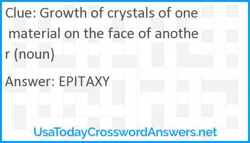 Growth of crystals of one material on the face of another (noun) Answer