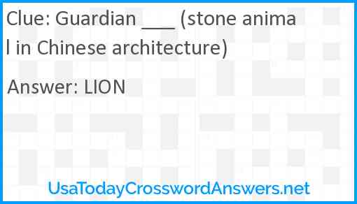 Guardian ___ (stone animal in Chinese architecture) Answer