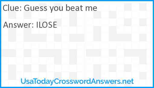 Guess you beat me Answer