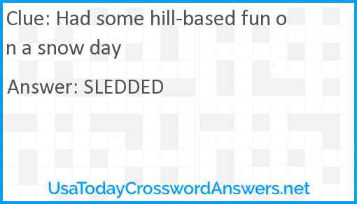 Had some hill-based fun on a snow day Answer