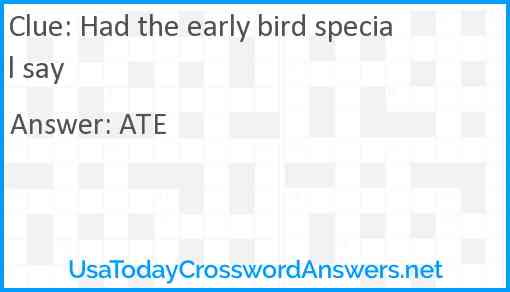 Had the early bird special say Answer