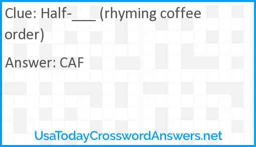 Half-___ (rhyming coffee order) Answer