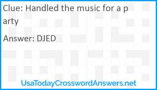 Handled the music for a party Answer