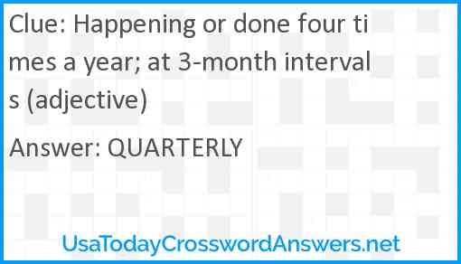 Happening or done four times a year; at 3-month intervals (adjective) Answer