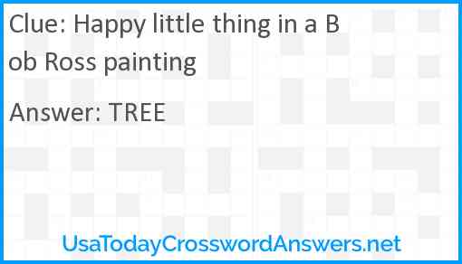 Happy little thing in a Bob Ross painting Answer