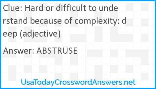 Hard or difficult to understand because of complexity: deep (adjective) Answer