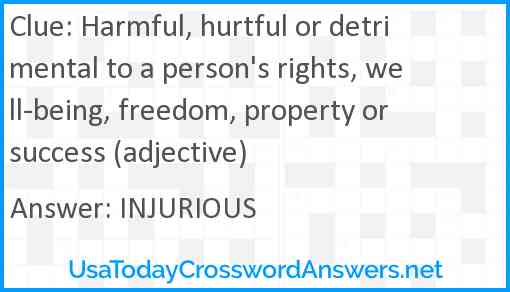 Harmful, hurtful or detrimental to a person's rights, well-being, freedom, property or success (adjective) Answer