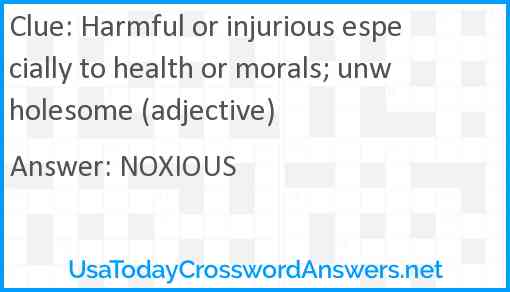 Harmful or injurious especially to health or morals; unwholesome (adjective) Answer