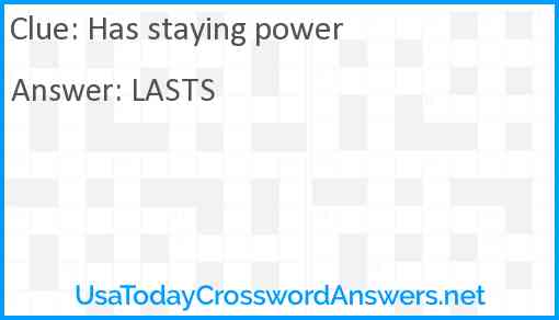 Has staying power Answer